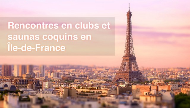 Quels sont les saunas et clubs coquins d'Île de France où faire des rencontres ?